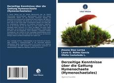 Buchcover von Derzeitige Kenntnisse über die Gattung Hymenochaete (Hymenochaetales)