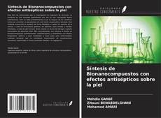 Capa do livro de Síntesis de Bionanocompuestos con efectos antisépticos sobre la piel 
