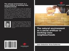 Capa do livro de The natural environment as a social artificer in working-class neighbourhoods 