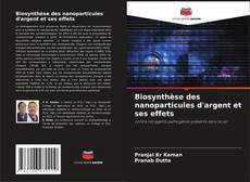 Bookcover of Biosynthèse des nanoparticules d'argent et ses effets