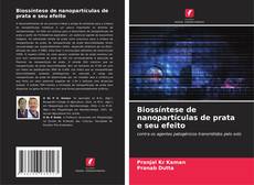 Bookcover of Biossíntese de nanopartículas de prata e seu efeito