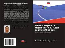 Capa do livro de Alternative pour la massification du futsal pour les 10-12 ans 