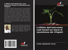 Bookcover of L'effetto dell'intervento cash based sui mezzi di sussistenza dei rifugiati