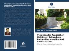 Visionen der Arabischen Halbinsel: Erkundung kultureller Mosaike und Landschaften kitap kapağı