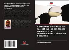 Capa do livro de L'efficacité de la taxe sur l'alcool sur les tendances en matière de consommation d'alcool au Botswana 