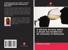 Buchcover von A eficácia da taxa sobre o álcool nas tendências de consumo no Botsuana