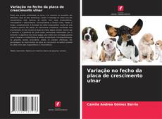Capa do livro de Variação no fecho da placa de crescimento ulnar 