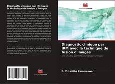 Portada del libro de Diagnostic clinique par IRM avec la technique de fusion d'images