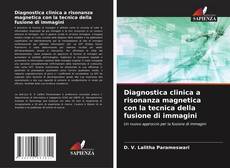 Bookcover of Diagnostica clinica a risonanza magnetica con la tecnica della fusione di immagini