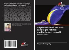 Bookcover of Segmentazione dei vasi sanguigni retinici mediante reti neurali