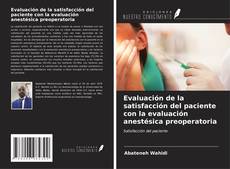 Bookcover of Evaluación de la satisfacción del paciente con la evaluación anestésica preoperatoria