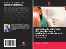 Bookcover of Avaliação da satisfação dos doentes com a avaliação anestésica pré-operatória