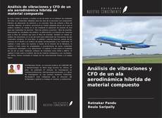 Bookcover of Análisis de vibraciones y CFD de un ala aerodinámica híbrida de material compuesto