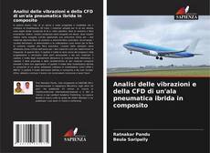 Bookcover of Analisi delle vibrazioni e della CFD di un'ala pneumatica ibrida in composito
