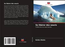 Bookcover of Se libérer des soucis