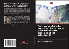 Bookcover of Facteurs de choix des magasins : impact sur la fréquentation des magasins et ses antécédents