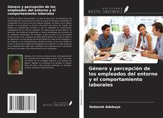Capa do livro de Género y percepción de los empleados del entorno y el comportamiento laborales 