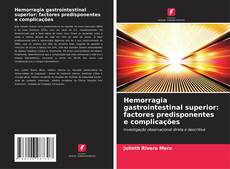 Обложка Hemorragia gastrointestinal superior: factores predisponentes e complicações