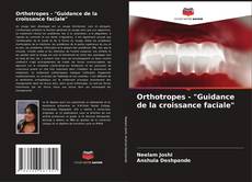 Bookcover of Orthotropes - "Guidance de la croissance faciale"