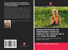 Bookcover of Desenvolvimento de habilidades motoras básicas em crianças de 2 a 3 anos de idade