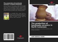 Copertina di The production of handmade ceramics in North Cameroon