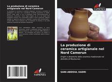 Bookcover of La produzione di ceramica artigianale nel Nord Camerun