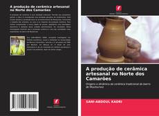 Bookcover of A produção de cerâmica artesanal no Norte dos Camarões