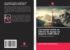 Corrupção entre os líderes da Igreja na Nigéria 1995-2015 kitap kapağı