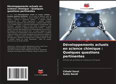 Bookcover of Développements actuels en science chimique : Quelques questions pertinentes