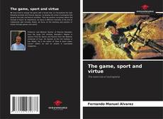 Bookcover of The game, sport and virtue
