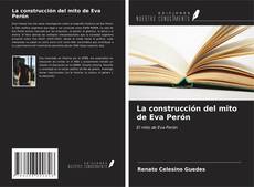 Bookcover of La construcción del mito de Eva Perón