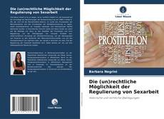 Die (un)rechtliche Möglichkeit der Regulierung von Sexarbeit kitap kapağı