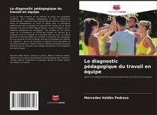 Bookcover of Le diagnostic pédagogique du travail en équipe