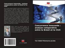 Buchcover von Concurrence innovante : analyse comparative entre le Brésil et le Chili