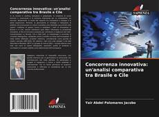 Concorrenza innovativa: un'analisi comparativa tra Brasile e Cile kitap kapağı