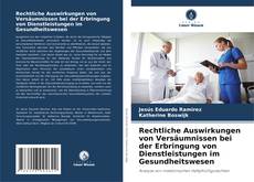 Capa do livro de Rechtliche Auswirkungen von Versäumnissen bei der Erbringung von Dienstleistungen im Gesundheitswesen 