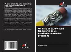 Capa do livro de Un caso di studio sulla leadership di un sovrintendente sotto pressione 