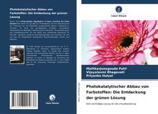 Bookcover of Photokatalytischer Abbau von Farbstoffen: Die Entdeckung der grünen Lösung