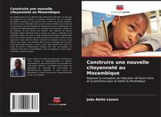 Couverture de Construire une nouvelle citoyenneté au Mozambique