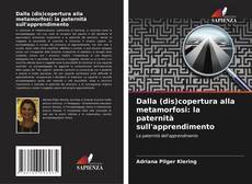 Bookcover of Dalla (dis)copertura alla metamorfosi: la paternità sull'apprendimento
