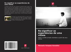 Re-significar as experiências de uma vítima kitap kapağı
