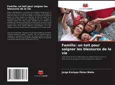 Bookcover of Famille: un toit pour soigner les blessures de la vie