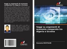 Bookcover of Saggi su argomenti di economia comparata tra Algeria e Ucraina