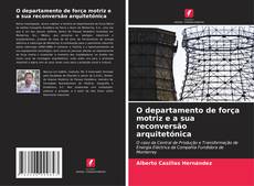 Buchcover von O departamento de força motriz e a sua reconversão arquitetónica