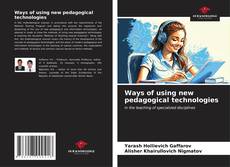 Copertina di Ways of using new pedagogical technologies