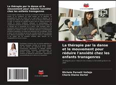 Bookcover of La thérapie par la danse et le mouvement pour réduire l'anxiété chez les enfants transgenres