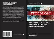 Обложка Tribología de materiales inteligentes, micro y nanocompuestos