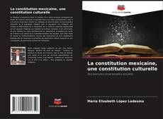 Borítókép a  La constitution mexicaine, une constitution culturelle - hoz