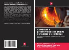 Buchcover von Aumentar a produtividade na oficina de fabrico de caldeiras: