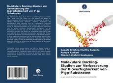 Обложка Molekulare Docking-Studien zur Verbesserung der Bioverfügbarkeit von P-gp-Substraten